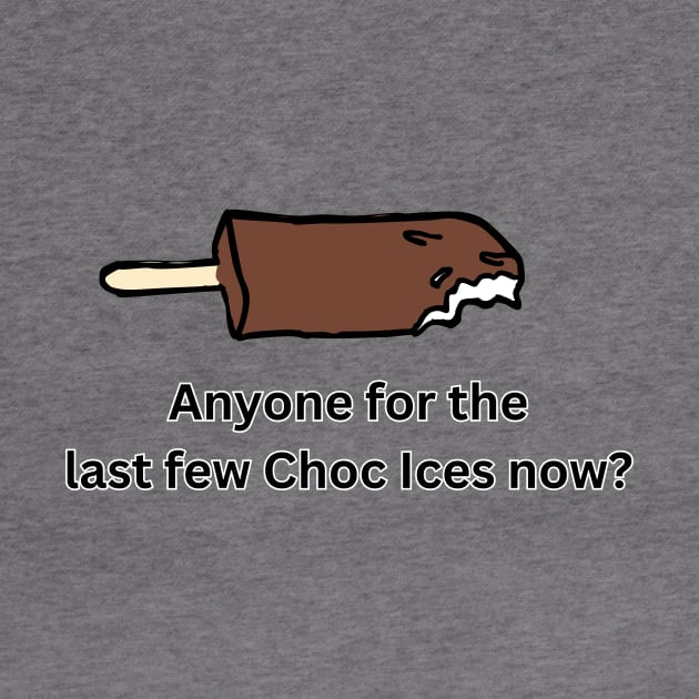 Anyone for the last few choc ices? by Melty Shirts